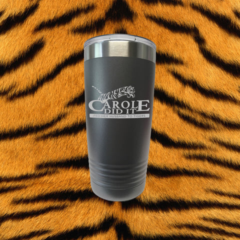 Tiger King, Carole Did It 20oz Laser Engraved Stainless Insulated Tumbler